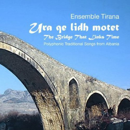Ensemble Tirana - The Bridge That Links Time - Music CD
