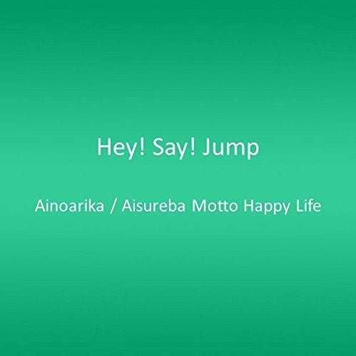 Hey! Say! Jump - Ainoarika /aisureba Motto Happy Life - Music CD