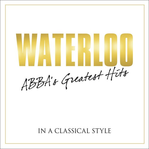 Waterloo: Abba's Greatest Hits In Classical / Var - Waterloo: Abba's Greatest Hits In Classical / Var - Music CD