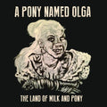 Pony Named Olga - Land Of Milk & Pony - Vinyl Record