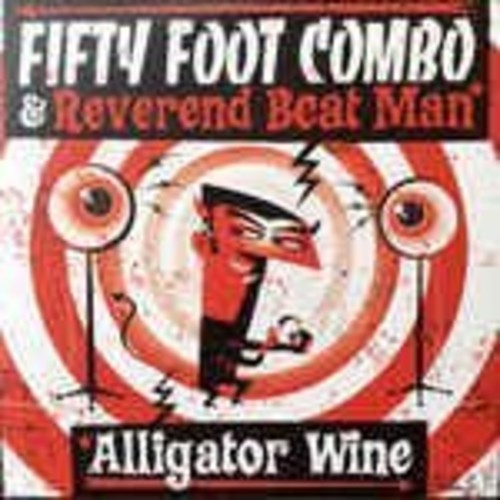 Fifty Foot Combo & Reverend Beat Man - Alligator Wine - Vinyl Record