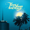 Too Slow To Disco / Various - Too Slow to Disco / Various [LP]