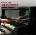 Howard Riley - To Be Continued - Music CD