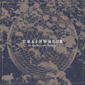 Trainwreck - Old Departures New Arrivals - Vinyl Record