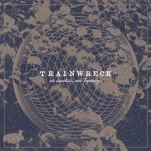 Trainwreck - Old Departures New Arrivals - Vinyl Record