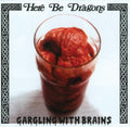 Here Be Dragons - Gargling With Brains - Music CD