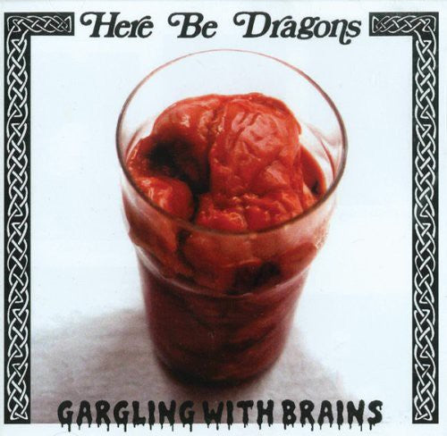 Here Be Dragons - Gargling With Brains - Music CD