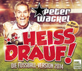 Wackel,peter - Heiss Drauf! (die Fussball-version 201