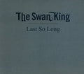 Swan King - Last So Long - Music CD