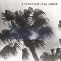 A Sunny Day In Glasgow - Sea When Absent - Vinyl Record