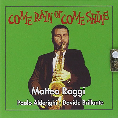 Raggi,matteo - Come Rain Or Come Shine - Music CD
