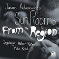 Jason Adasiewicz's Sun Rooms - From The Region - Music CD