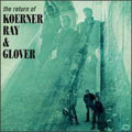 Koerner,john / Ray,dave / Glover,tony - Return Of Koerner Ray & Glover - Music CD