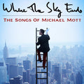 Where The Sky Ends: Songs Of Michael Mott / Var - Where The Sky Ends: Songs Of Michael Mott / Var - Music CD