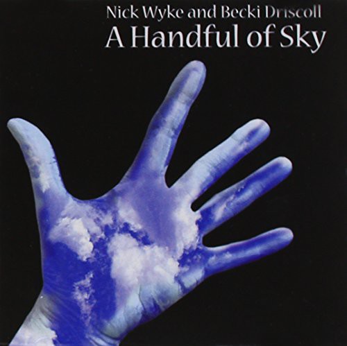 Wyke,nick & Becki Driscoll - Handful Of Sky - Music CD