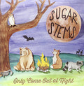 Sugar Stems - Only Come Out At Night - Vinyl Record