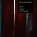 Walker,stewart - Ivory Tower Broadcast - Music CD
