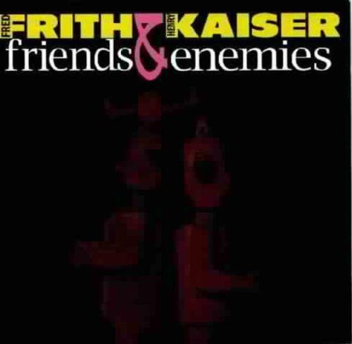 Frith,fred / Kaiser,henry - Friends & Enemies - Music CD