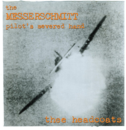 Thee Headcoats - Messerschmitt Pilot's Severed Hand - Music CD