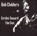 Childers,bob - Circles Towards The Sun - Music CD