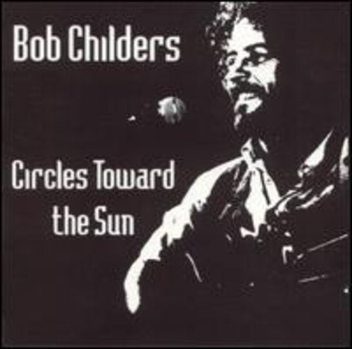 Childers,bob - Circles Towards The Sun - Music CD