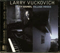 Larry Vuckovich - City Sounds, Village Voices (marked/ltd stock) Music CD