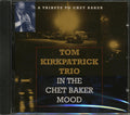 Tom Kirkpatrick Trio - In The Chet Baker Mood: A Tribute To Chet Baker Music CD