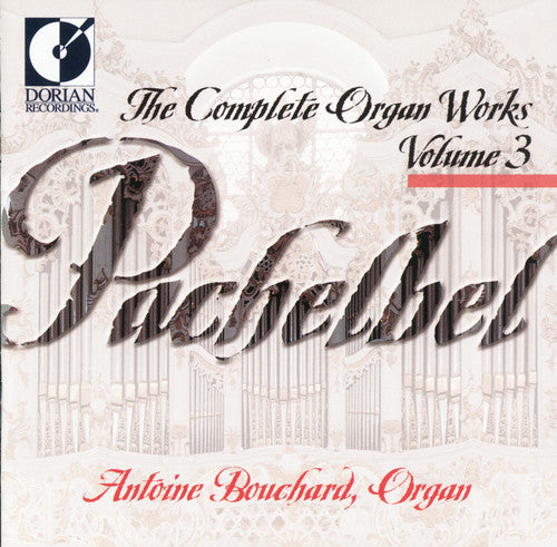 Pachelbel / Bouchard - Complete Organ Works 3 - Music CD