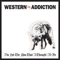 Western Addiction - I'm Not The Man That I Thought I'd Be - Vinyl Record