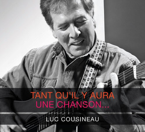 Cousineau,luc - Tant Qu'il Y Aura Une Chanson - Music CD