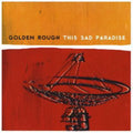 Golden Rough - This Sad Paradise - Music CD