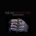 New Medicine - Breaking The Model