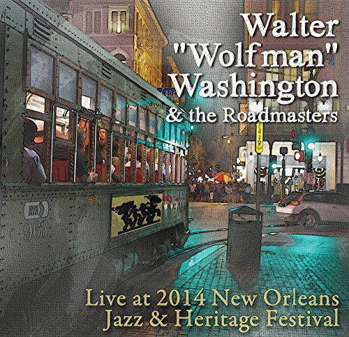 Washington, Walter 'wolfman' & The Roadmasters - Live At Jazz Fest 2014 - Music CD