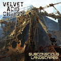 Velvet Acid Christ - Subconscious Landscapes - Music CD