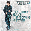 Fancy - I Should Have Known Better