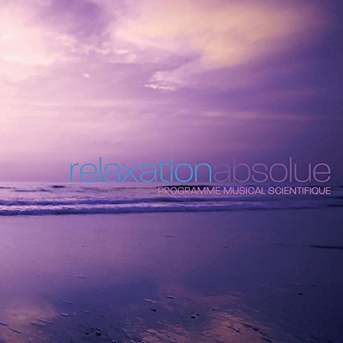 Relaxation Absolue-programme Musical Scientifique - Relaxation Absolue-programme Musical Scientifique - Music CD