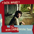 Meyer,felix - Erste Liebe / Letzter Tanz - Music CD
