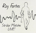 Forbes,roy - Strikin' Matches Live - Music CD