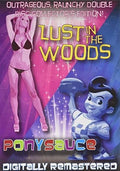 Lust In The Woods / Ponysauce - Lust In The Woods / Ponysauce - DVD