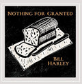 Harley,bill - Nothing For Granted - Music CD