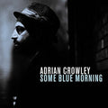 Crowley,adrian - Some Blue Morning - Music CD