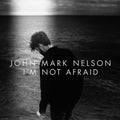 Nelson,john Mark - I'm Not Afraid - Music CD