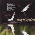 Cigalini / Tessarollo / Dalla Porta / Roche - Initiation - Music CD