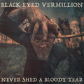 Black Eyed Vermillion - Never Shed A Bloody Tear - Music CD