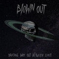Blown Out - Drifting Way Out Between Suns - Vinyl Record