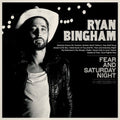Ryan Bingham - Fear & Saturday Night [2LP]