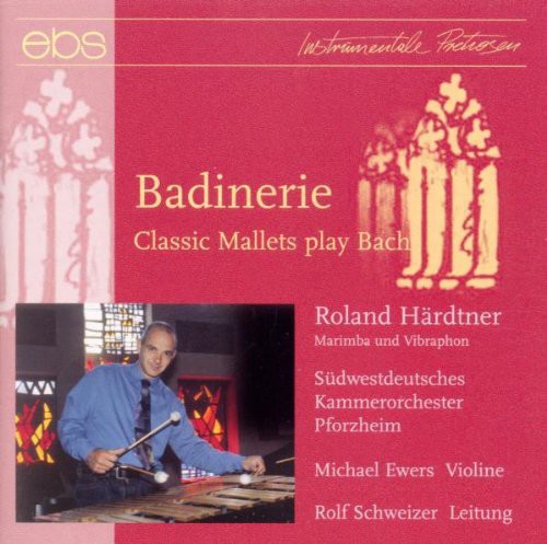 Bach / Hardtner / Ewers / Schweizer - Badinerie: Classic Mallets Play Bach - Music CD