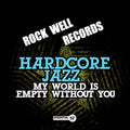 Hardcore Jazz - My World Is Empty Without You - Music CD Single
