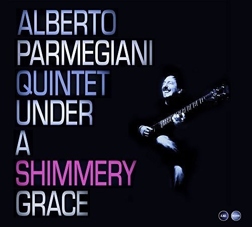 Parmegiani,alberto Quintet - Under A Shimmery Grace - Music CD