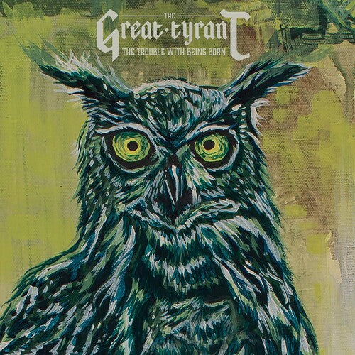The Great Tyrant - Trouble With Being Born - Music CD